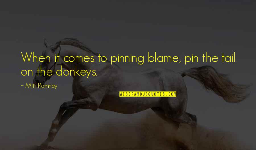 Cogollos Mas Quotes By Mitt Romney: When it comes to pinning blame, pin the