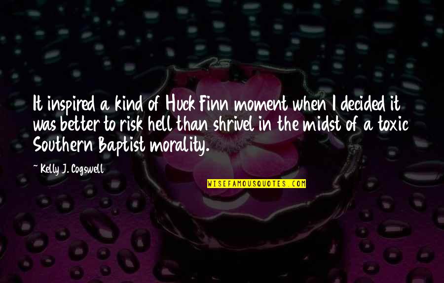 Cogswell Quotes By Kelly J. Cogswell: It inspired a kind of Huck Finn moment