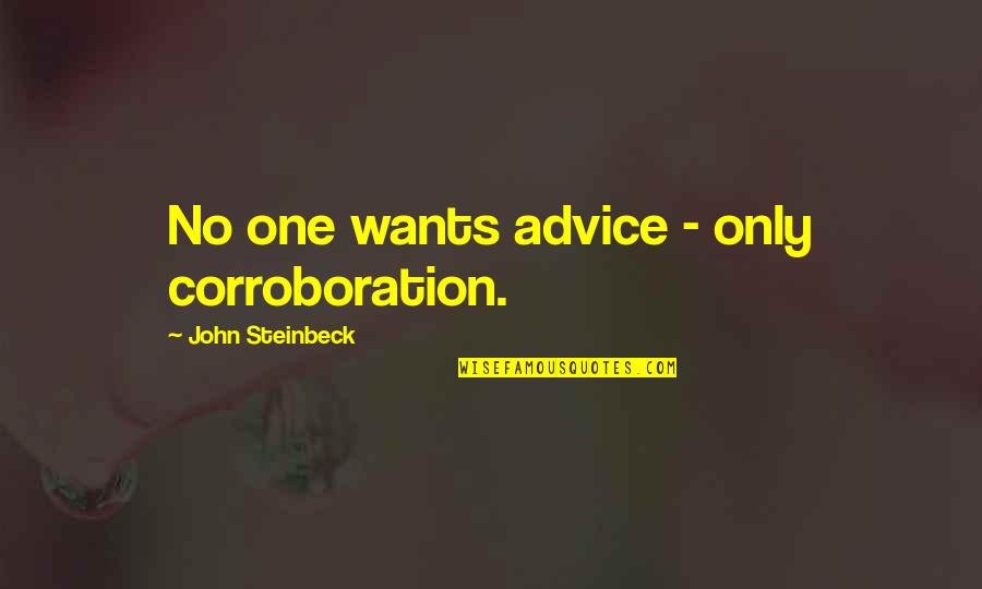 Coh 2 Quotes By John Steinbeck: No one wants advice - only corroboration.
