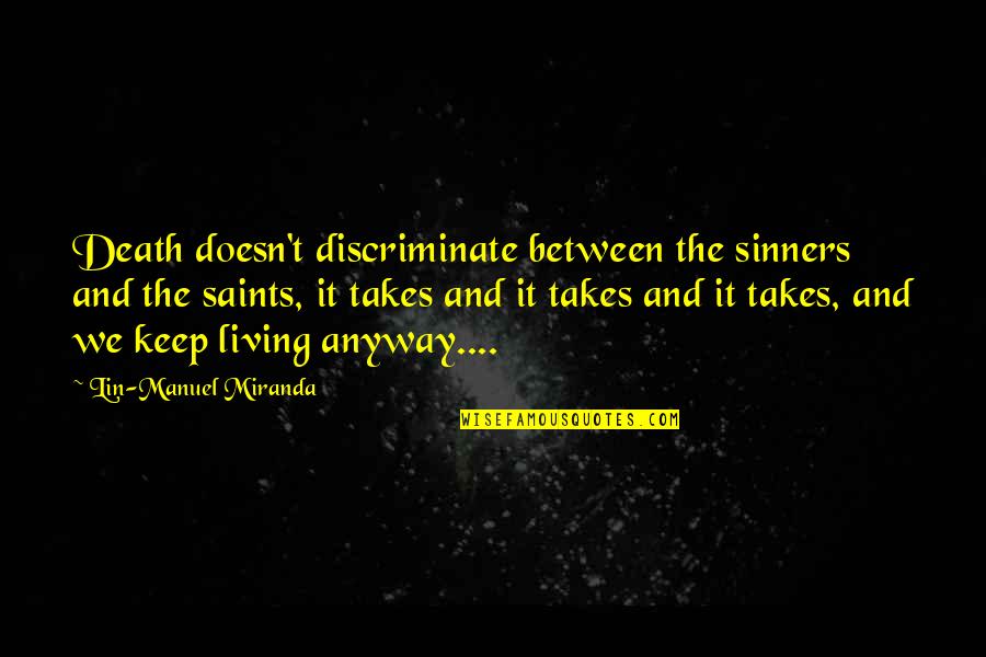 Coh 2 Quotes By Lin-Manuel Miranda: Death doesn't discriminate between the sinners and the Coh 2 Quotes By Lin-Manuel Miranda: Death doesn't discriminate between the sinners and the