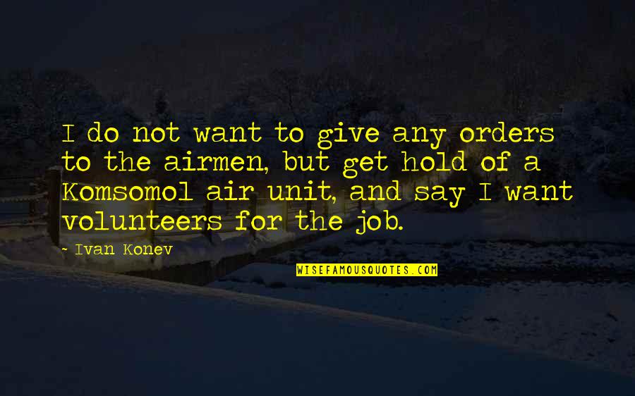 Coh 2 Unit Quotes By Ivan Konev: I do not want to give any orders