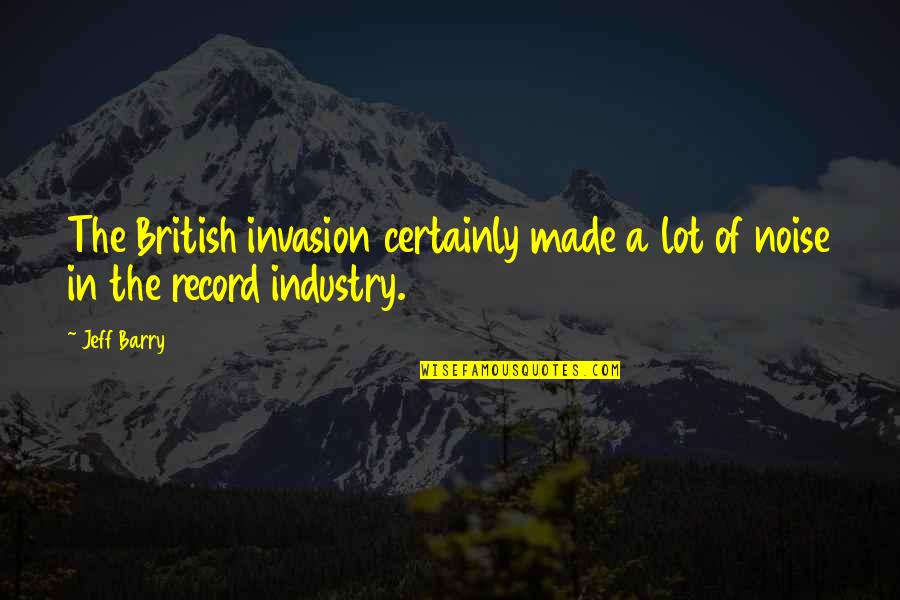 Coh British Quotes By Jeff Barry: The British invasion certainly made a lot of