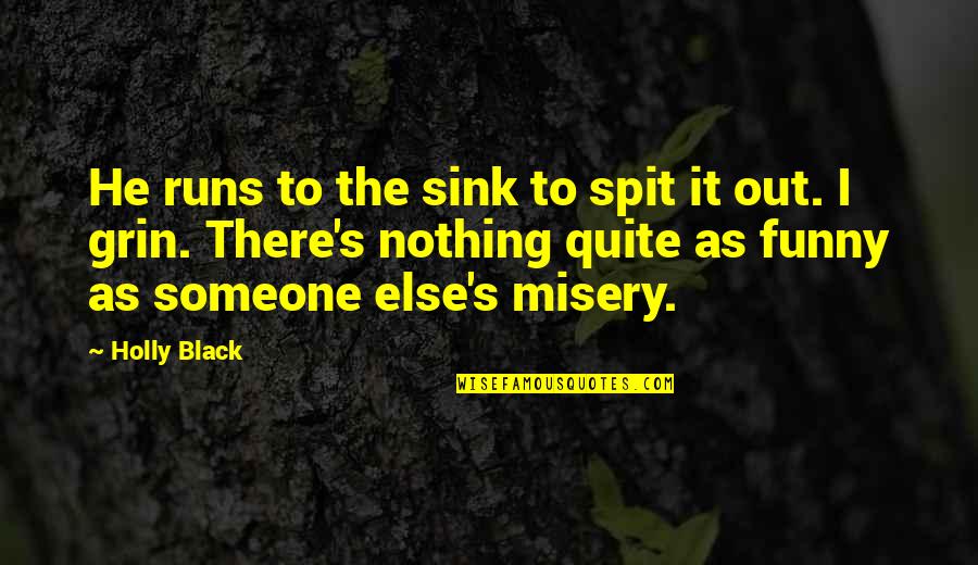 Coh Funny Quotes By Holly Black: He runs to the sink to spit it Coh Funny Quotes By Holly Black: He runs to the sink to spit it