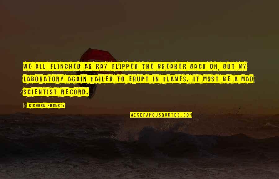 Coh Funny Quotes By Richard Roberts: We all flinched as Ray flipped the breaker Coh Funny Quotes By Richard Roberts: We all flinched as Ray flipped the breaker