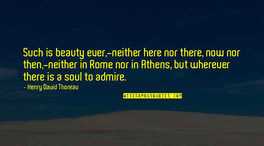 Cohabiate Quotes By Henry David Thoreau: Such is beauty ever,-neither here nor there, now