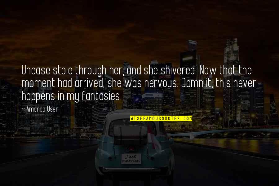 Cohabitants Quotes By Amanda Usen: Unease stole through her, and she shivered. Now