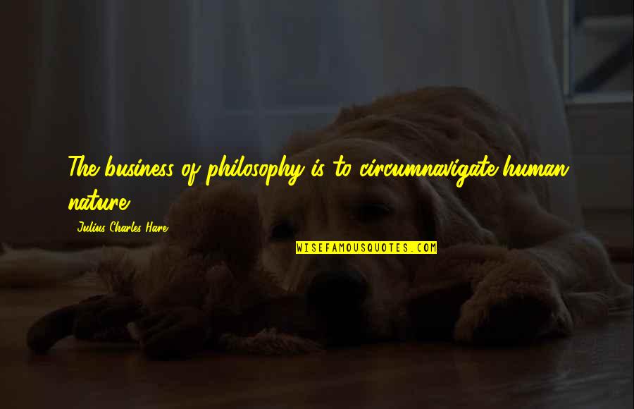 Cohabitants Quotes By Julius Charles Hare: The business of philosophy is to circumnavigate human