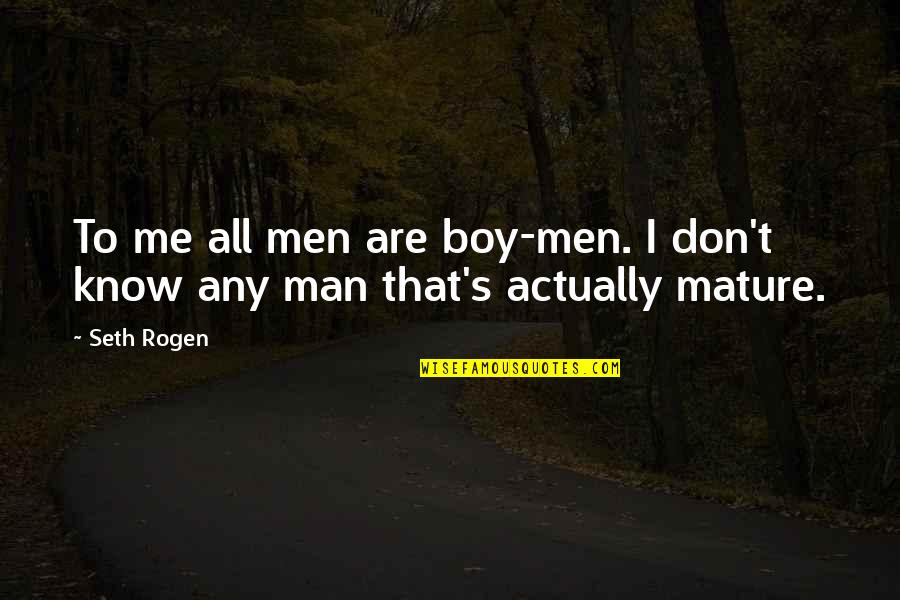 Cohabitating Quotes By Seth Rogen: To me all men are boy-men. I don't