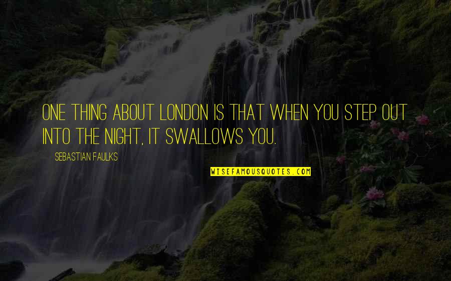 Cohabitation Quotes By Sebastian Faulks: One thing about London is that when you