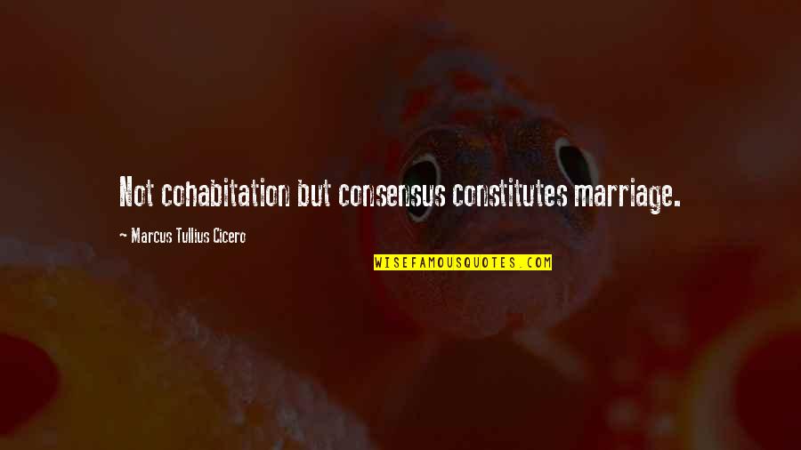 Cohabitation Vs Marriage Quotes By Marcus Tullius Cicero: Not cohabitation but consensus constitutes marriage.
