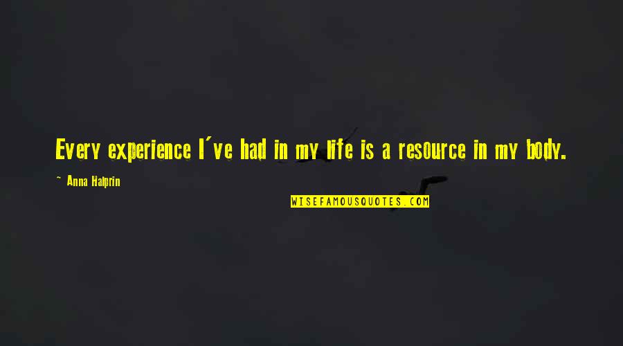 Cohannet Quotes By Anna Halprin: Every experience I've had in my life is
