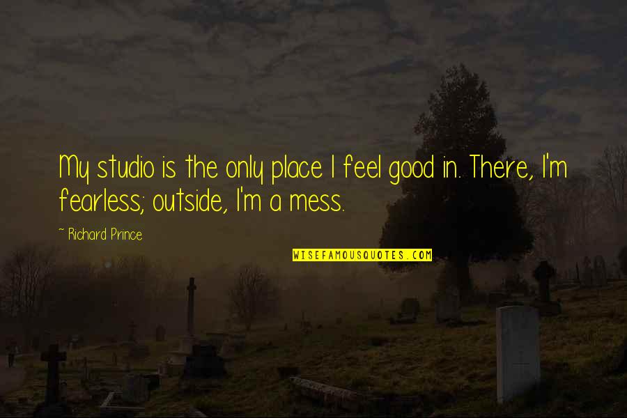 Cohannet Quotes By Richard Prince: My studio is the only place I feel Cohannet Quotes By Richard Prince: My studio is the only place I feel
