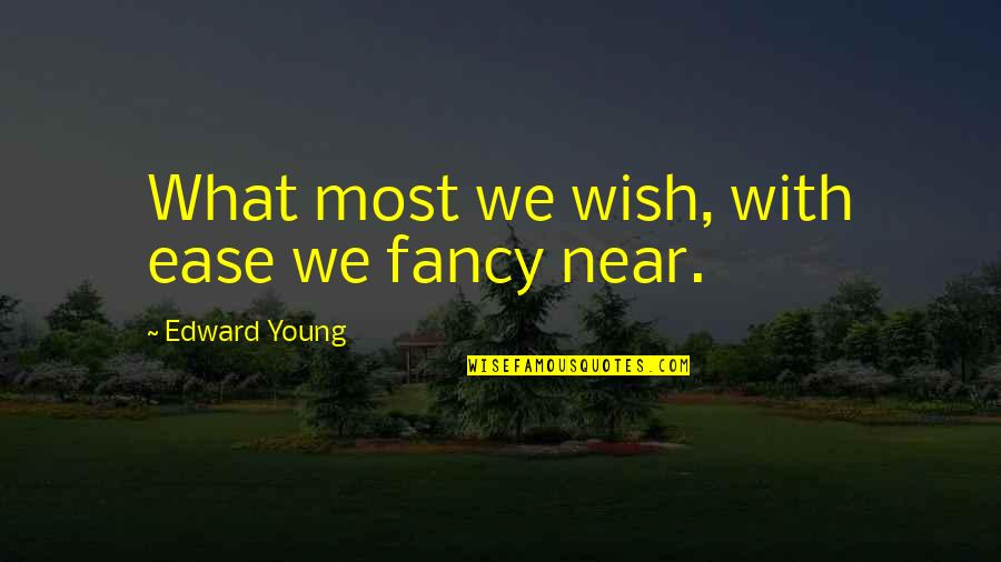 Coheiress Quotes By Edward Young: What most we wish, with ease we fancy