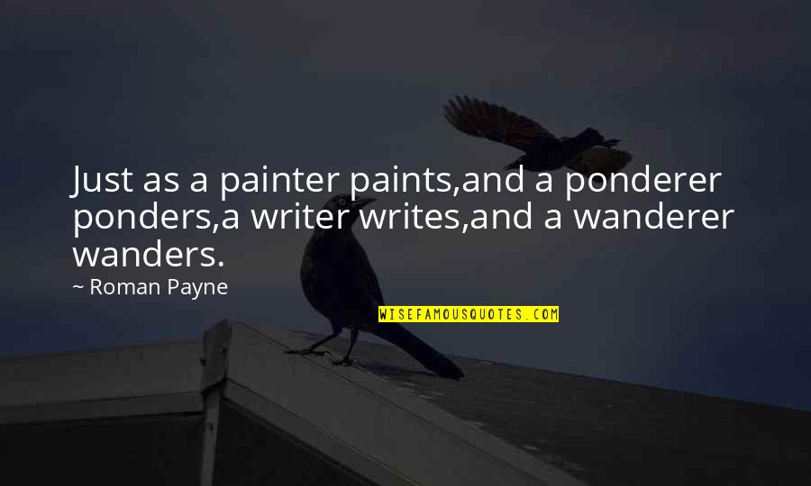 Cohen The Barbarian Quotes By Roman Payne: Just as a painter paints,and a ponderer ponders,a