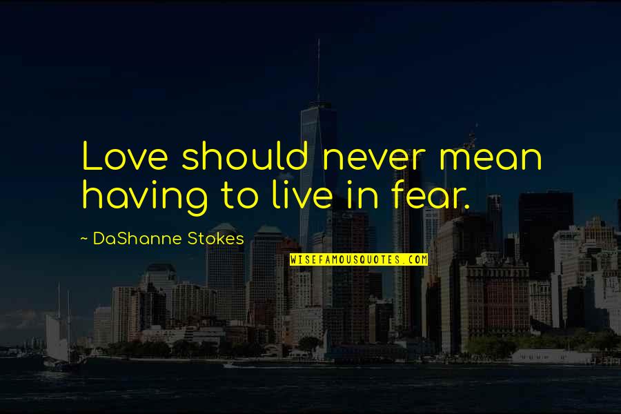 Cohens Bakery Quotes By DaShanne Stokes: Love should never mean having to live in
