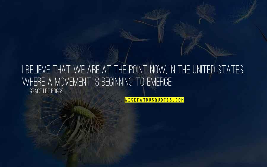 Cohens Bakery Quotes By Grace Lee Boggs: I believe that we are at the point