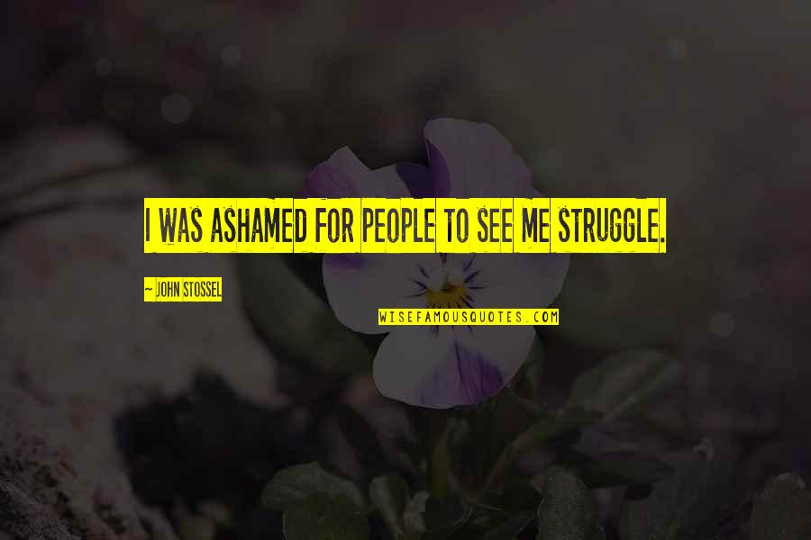 Cohens Bakery Quotes By John Stossel: I was ashamed for people to see me