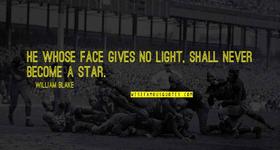 Cohens Bakery Quotes By William Blake: He whose face gives no light, shall never