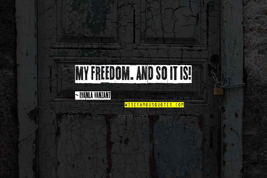 Cohens Chemist Quotes By Iyanla Vanzant: my freedom. And So It Is!