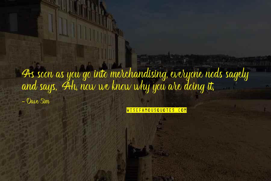 Coherence 2013 Quotes By Dave Sim: As soon as you go into merchandising, everyone Coherence 2013 Quotes By Dave Sim: As soon as you go into merchandising, everyone