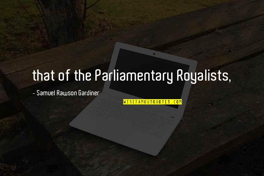 Coherence 2013 Quotes By Samuel Rawson Gardiner: that of the Parliamentary Royalists,