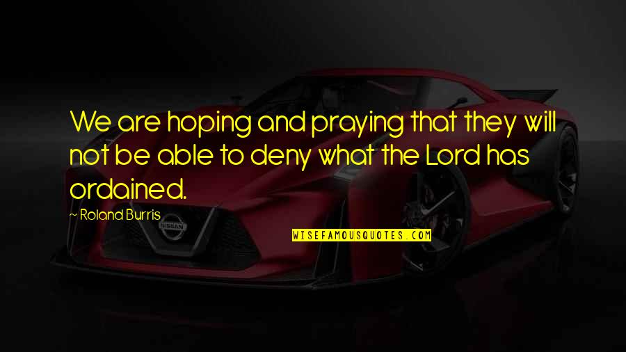Coherence Movie Quotes By Roland Burris: We are hoping and praying that they will Coherence Movie Quotes By Roland Burris: We are hoping and praying that they will