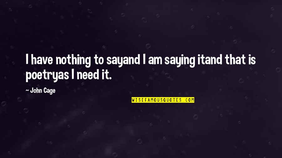 Coherencia Textual Quotes By John Cage: I have nothing to sayand I am saying