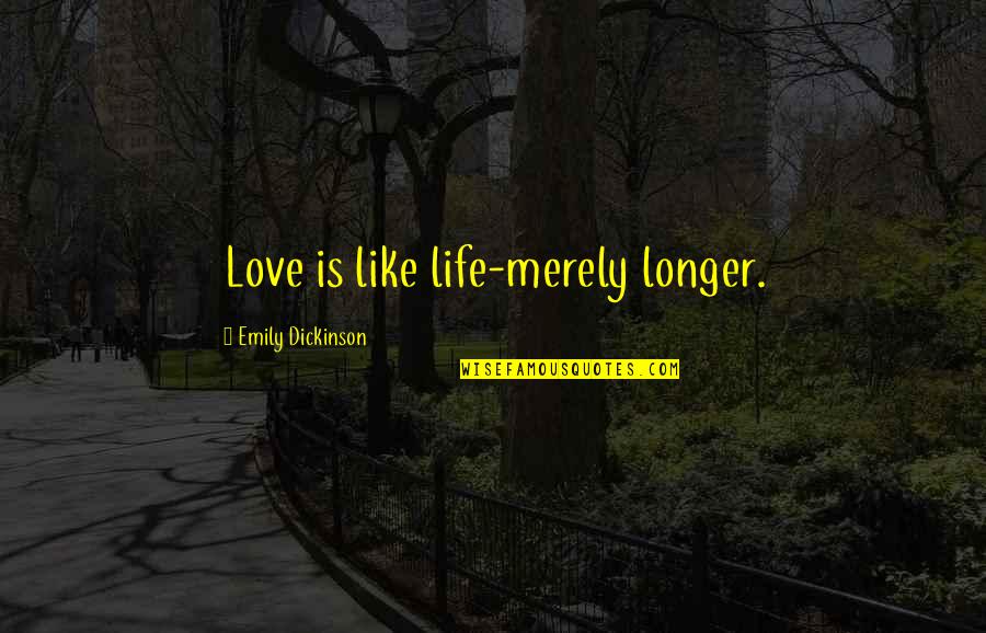 Coherent Define Quotes By Emily Dickinson: Love is like life-merely longer.