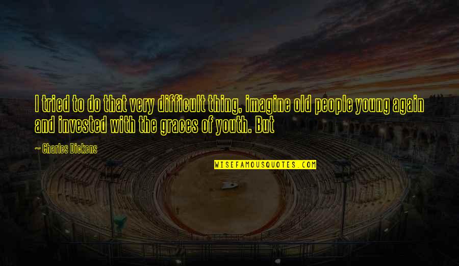 Coherente Que Quotes By Charles Dickens: I tried to do that very difficult thing, Coherente Que Quotes By Charles Dickens: I tried to do that very difficult thing,