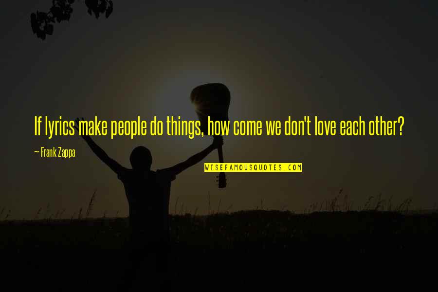 Coherente Que Quotes By Frank Zappa: If lyrics make people do things, how come