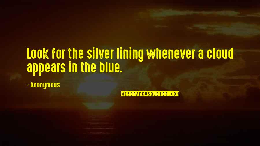 Cohesin And Condensin Quotes By Anonymous: Look for the silver lining whenever a cloud