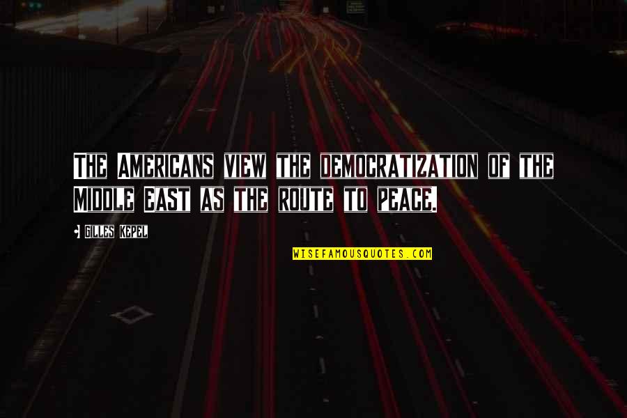 Cohesin And Condensin Quotes By Gilles Kepel: The Americans view the democratization of the Middle