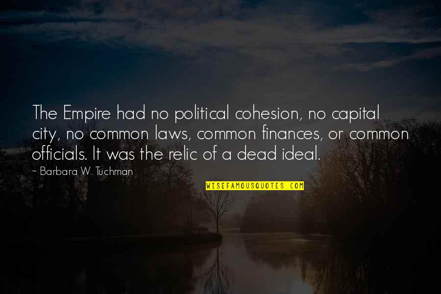 Cohesion Quotes By Barbara W. Tuchman: The Empire had no political cohesion, no capital Cohesion Quotes By Barbara W. Tuchman: The Empire had no political cohesion, no capital