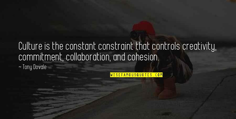 Cohesion Quotes By Tony Dovale: Culture is the constant constraint that controls creativity, Cohesion Quotes By Tony Dovale: Culture is the constant constraint that controls creativity,