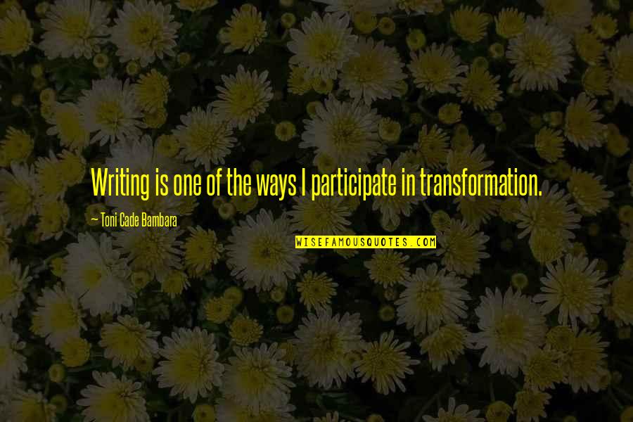 Cohesive Leadership Quotes By Toni Cade Bambara: Writing is one of the ways I participate