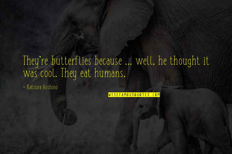 Cohesiveness In Teams Quotes By Katsura Hoshino: They're butterflies because ... well, he thought it