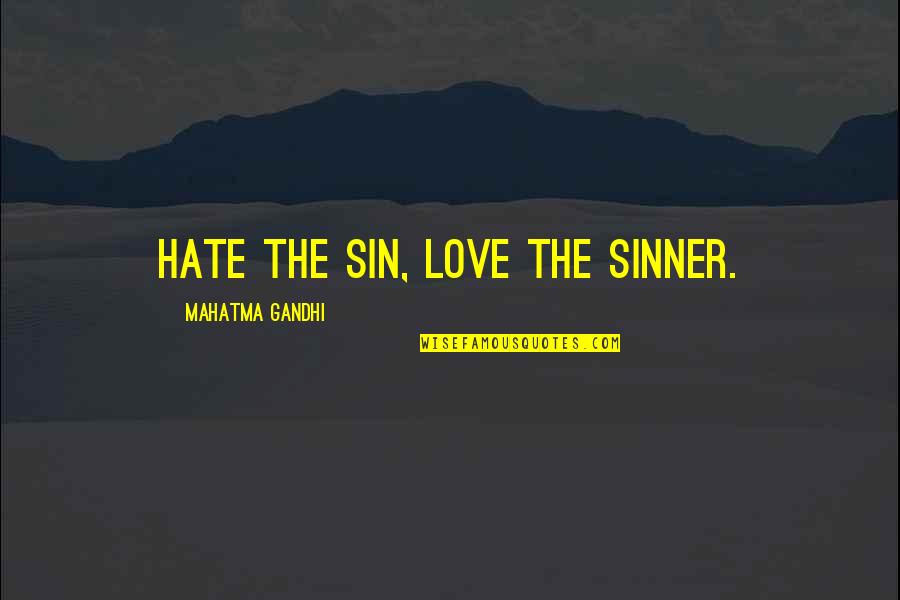 Cohesiveness Quotes By Mahatma Gandhi: Hate the sin, love the sinner.