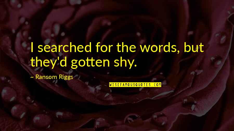 Cohesiveness Quotes By Ransom Riggs: I searched for the words, but they'd gotten