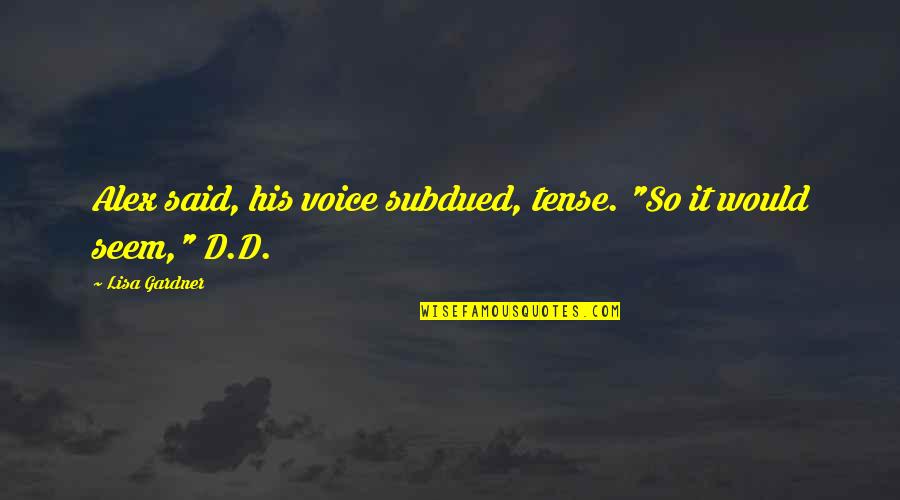 Cohete Animado Quotes By Lisa Gardner: Alex said, his voice subdued, tense. "So it