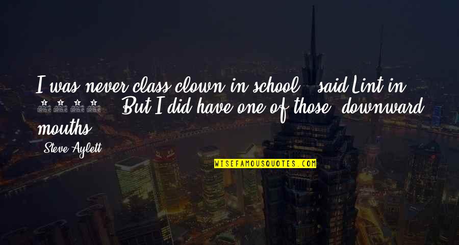 Cohete Dibujo Quotes By Steve Aylett: I was never class clown in school,' said Cohete Dibujo Quotes By Steve Aylett: I was never class clown in school,' said