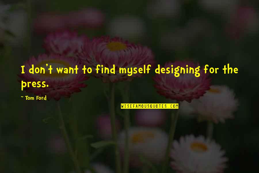 Cohete Dibujo Quotes By Tom Ford: I don't want to find myself designing for