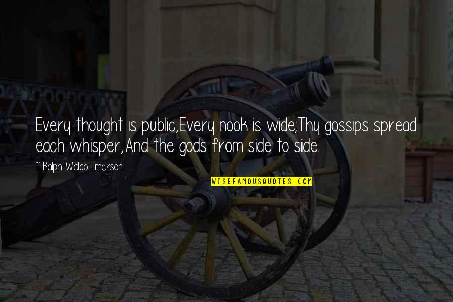 Cohete Para Quotes By Ralph Waldo Emerson: Every thought is public,Every nook is wide;Thy gossips Cohete Para Quotes By Ralph Waldo Emerson: Every thought is public,Every nook is wide;Thy gossips
