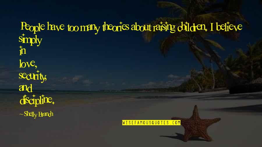 Cohete Para Quotes By Shelly Branch: People have too many theories about raising children. Cohete Para Quotes By Shelly Branch: People have too many theories about raising children.