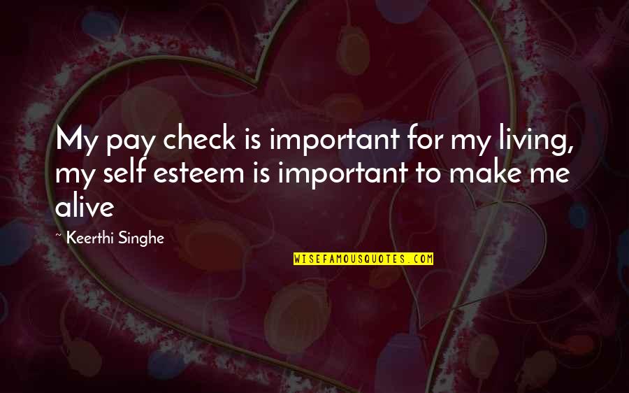 Cohf Celeste Quotes By Keerthi Singhe: My pay check is important for my living, Cohf Celeste Quotes By Keerthi Singhe: My pay check is important for my living,