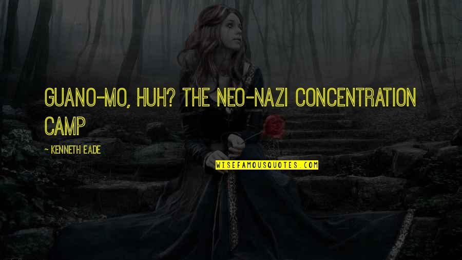 Cohf Kitty Quotes By Kenneth Eade: Guano-mo, huh? The neo-Nazi concentration camp