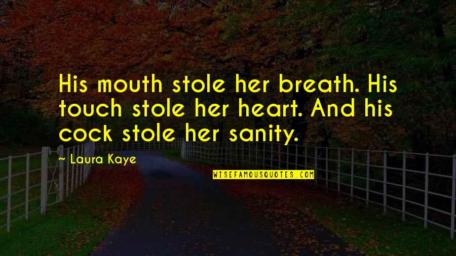 Cohf Kitty Quotes By Laura Kaye: His mouth stole her breath. His touch stole