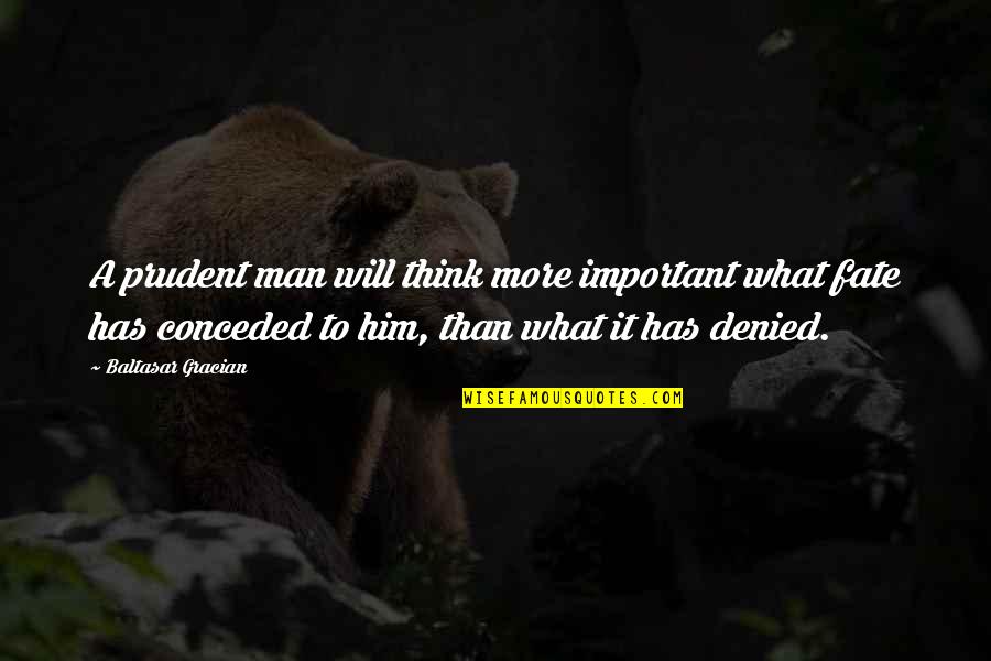 Cohf Quotes By Baltasar Gracian: A prudent man will think more important what Cohf Quotes By Baltasar Gracian: A prudent man will think more important what