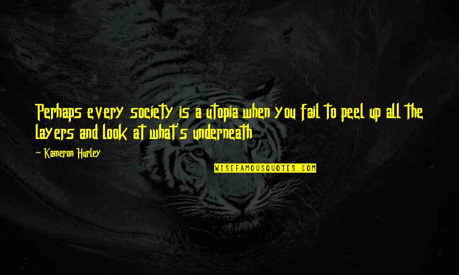 Cohf Quotes By Kameron Hurley: Perhaps every society is a utopia when you Cohf Quotes By Kameron Hurley: Perhaps every society is a utopia when you