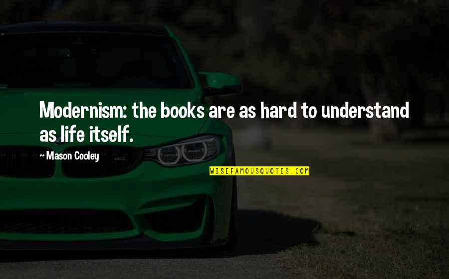 Cohf Quotes By Mason Cooley: Modernism: the books are as hard to understand