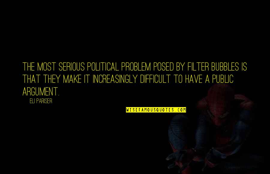 Cohf Rachelle Quotes By Eli Pariser: The most serious political problem posed by filter Cohf Rachelle Quotes By Eli Pariser: The most serious political problem posed by filter